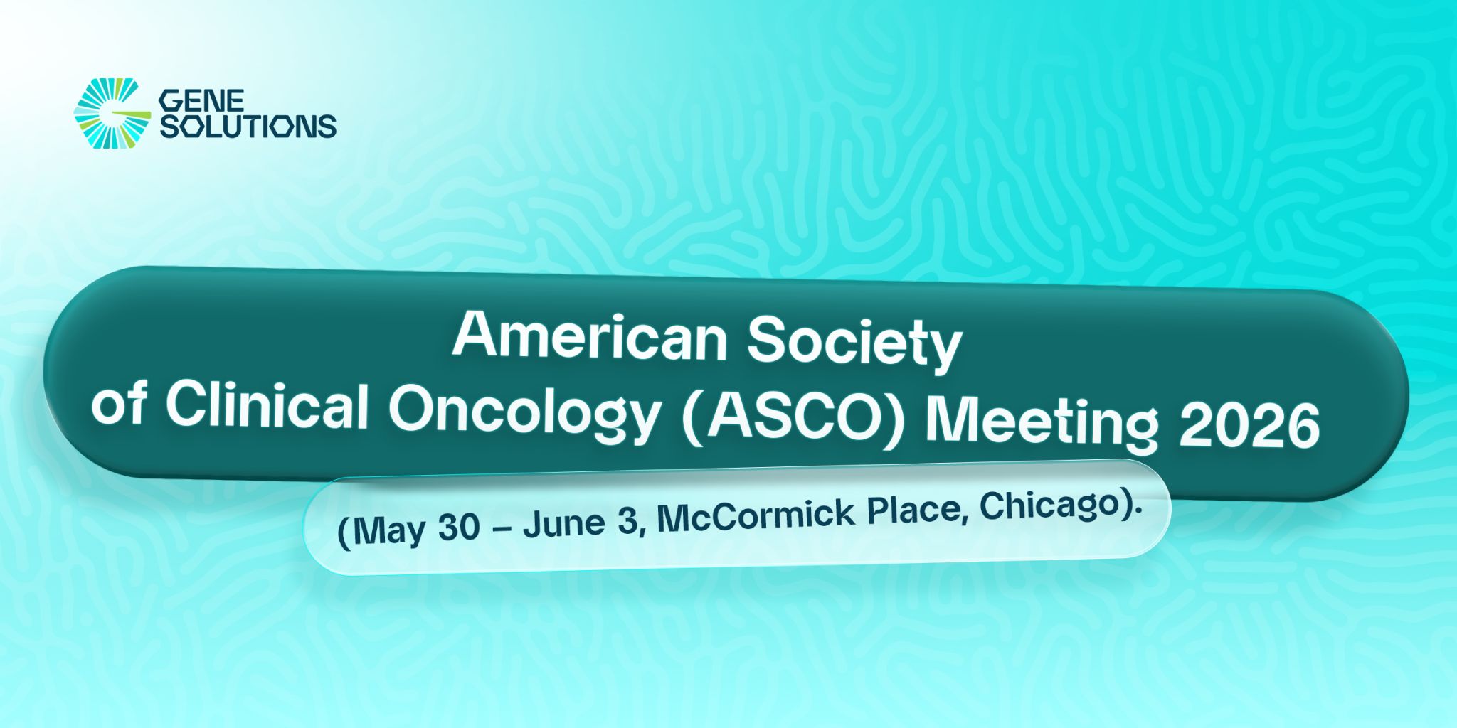 ASCO 2026 RECAP | GENE SOLUTIONS PRESENT TWO CLINICAL STUDIES ADVANCING ctDNA APPLICATIONS IN CANCER CARE